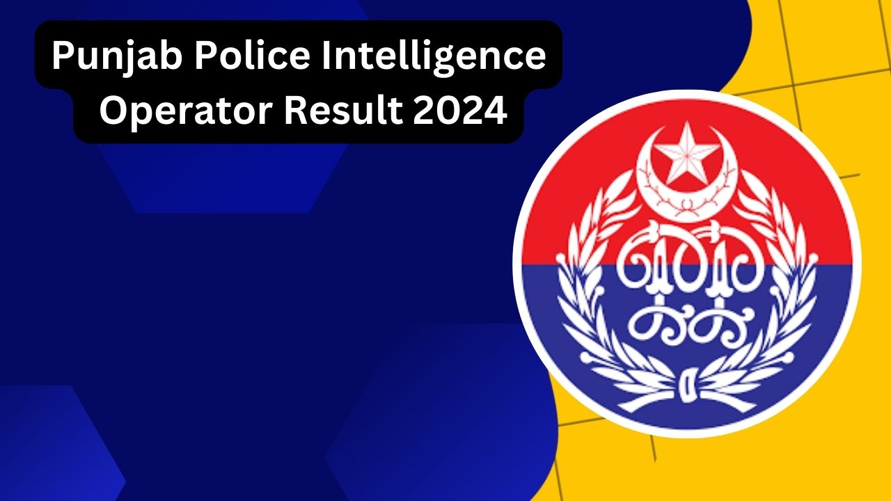 Punjab Police Intelligence Operator Result 2024