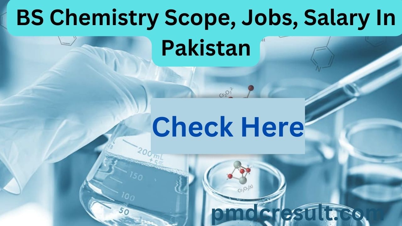 BS Chemistry Scope, Jobs, Salary In Pakistan